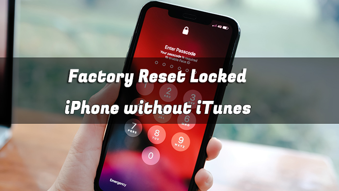 5 Ways to Factory Reset Locked iPhone without iTunes
