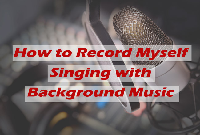 record myself singing with background music