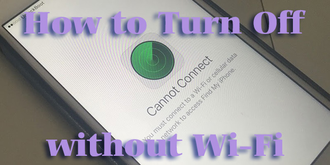 how to turn off find my iphone without wifi