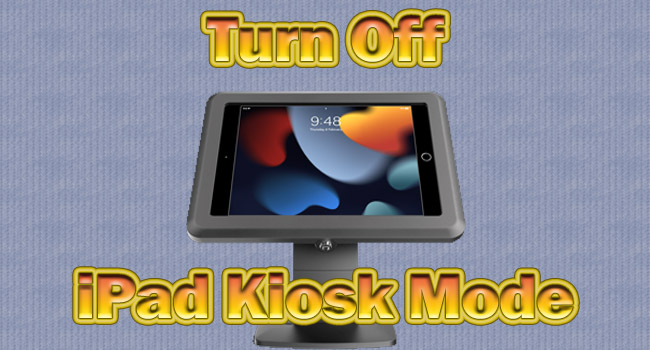 turn off ipad kiosk mode